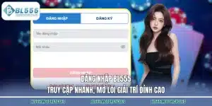 Đăng Nhập BL555 –  Truy Cập Nhanh, Mở Lối Giải Trí Đỉnh Cao