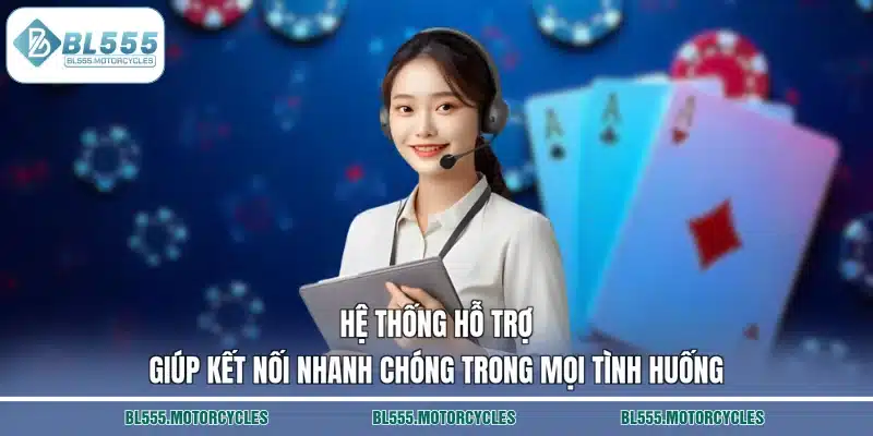 Hệ thống hỗ trợ giúp kết nối nhanh chóng trong mọi tình huống