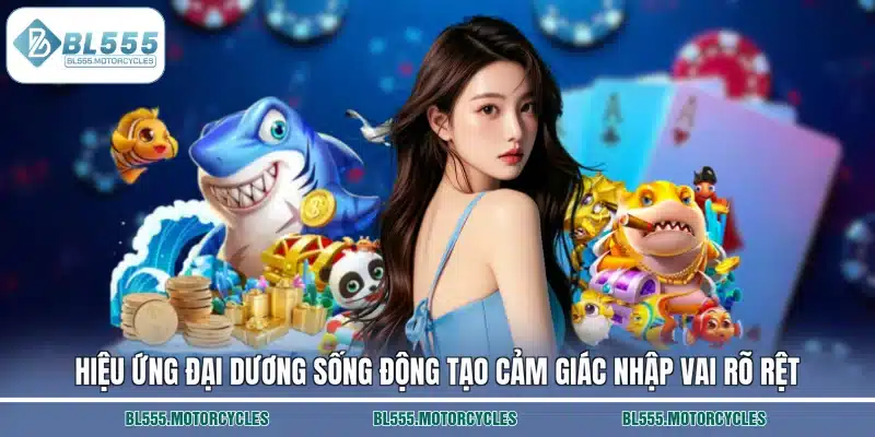 Hiệu ứng đại dương sống động tạo cảm giác nhập vai rõ rệt