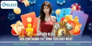 Nạp Tiền BL555 – Vào Lệnh Nhanh Tay, Dòng Tiền Chảy Mượt