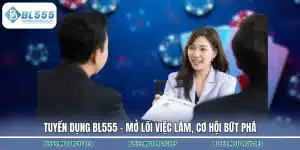 Tuyển Dụng BL555 – Mở Lối Việc Làm, Cơ Hội Bứt Phá 